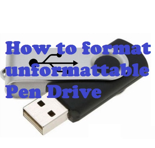 How to format unformatable Pen drive