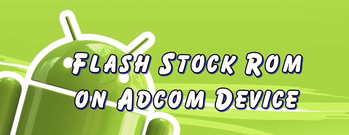 Flash Stock Rom on Adcom