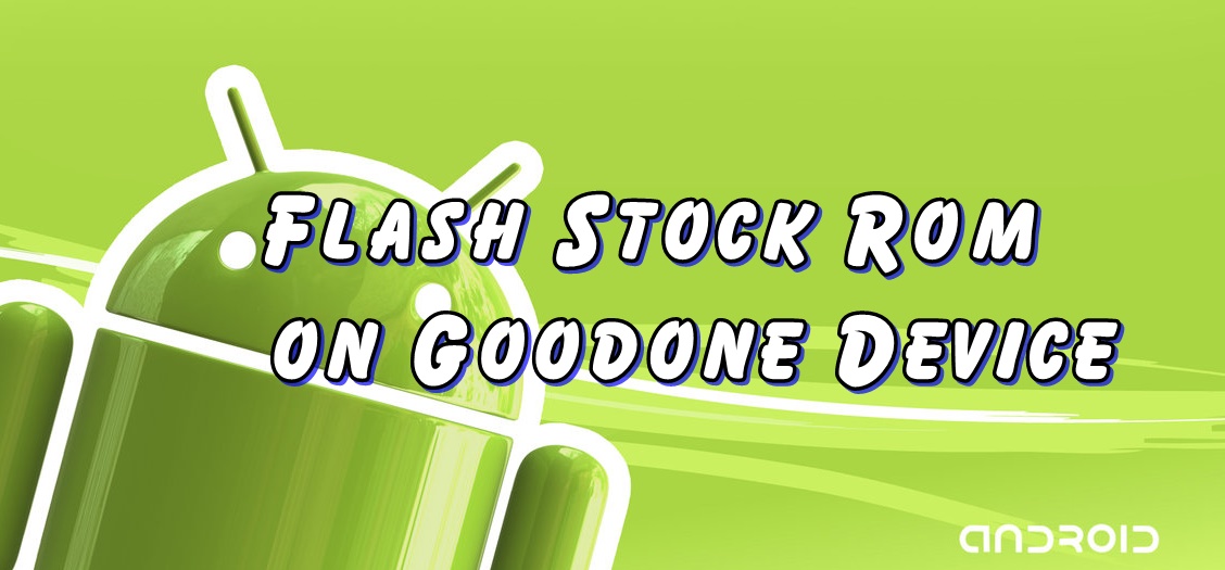 Flash Stock Rom on Goodone