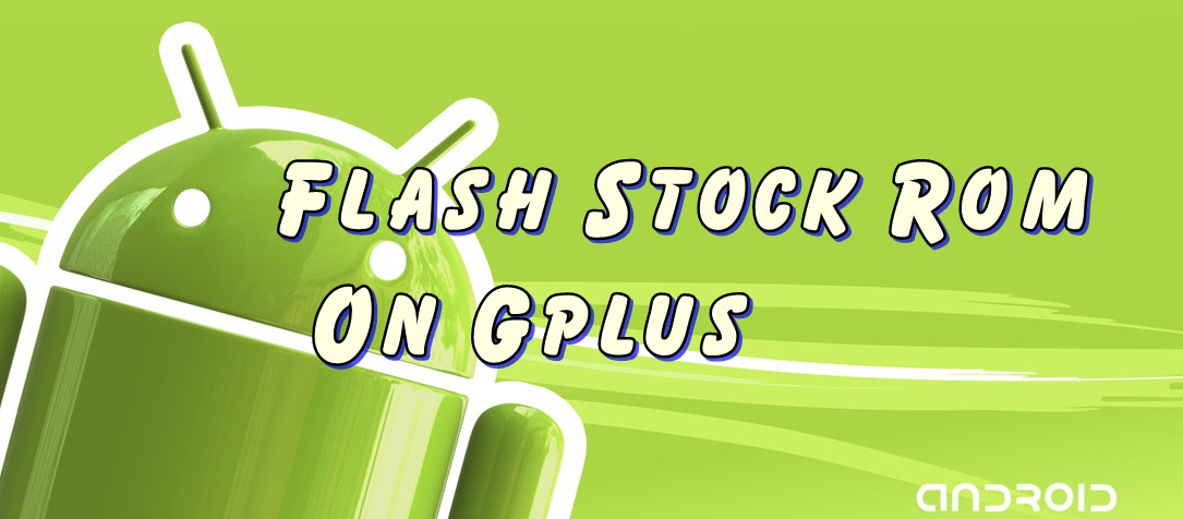 Flash Stock Rom On Gplus