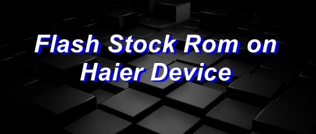 Flash Stock Rom on Haier W858S H01