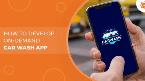 How To Create A Feature-Rich On-Demand Car Wash App in 2023
