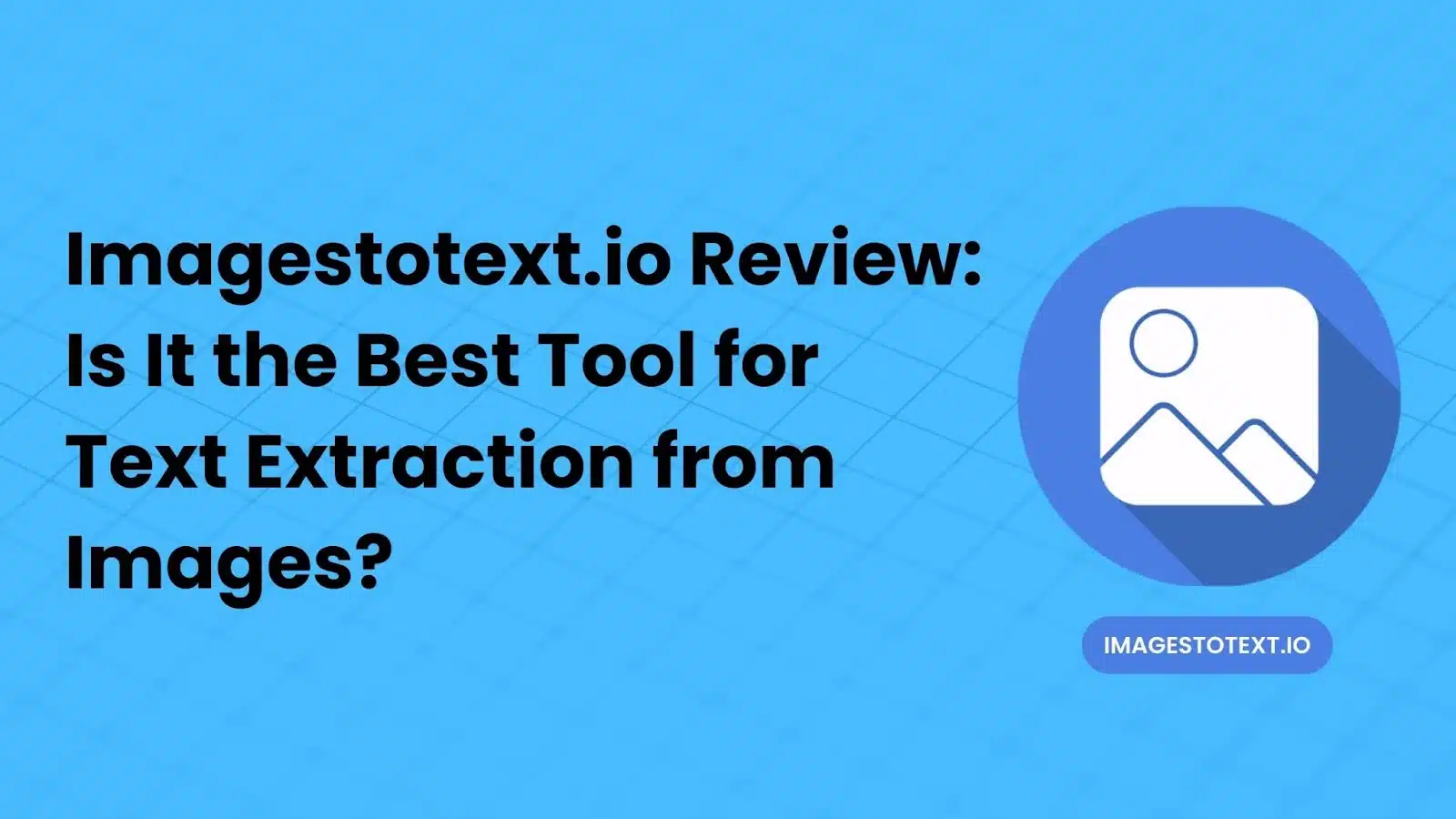 Imagestotext.io Review: Is It the Best Tool for Text Extraction from Images?