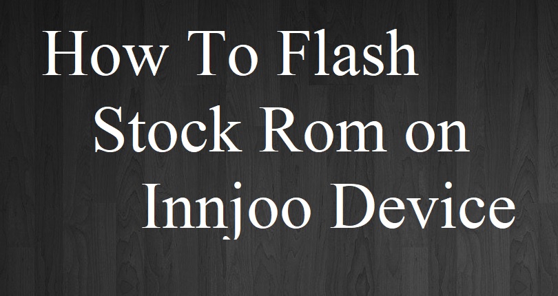 Flash Stock Rom on Innjoo Fire 3 Pro LTE