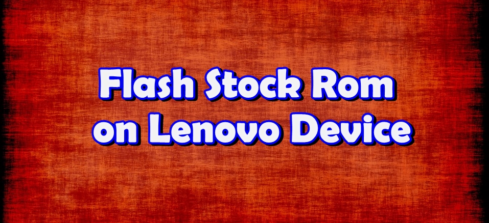 Install Stock Rom on Lenovo