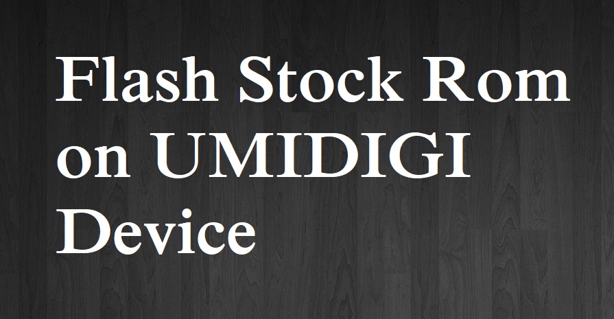 Flash Stock Rom on UMIDIGI