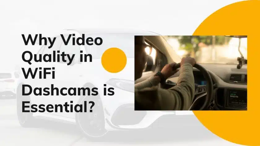 Why Video Quality in WiFi Dash Cams Is Essential?