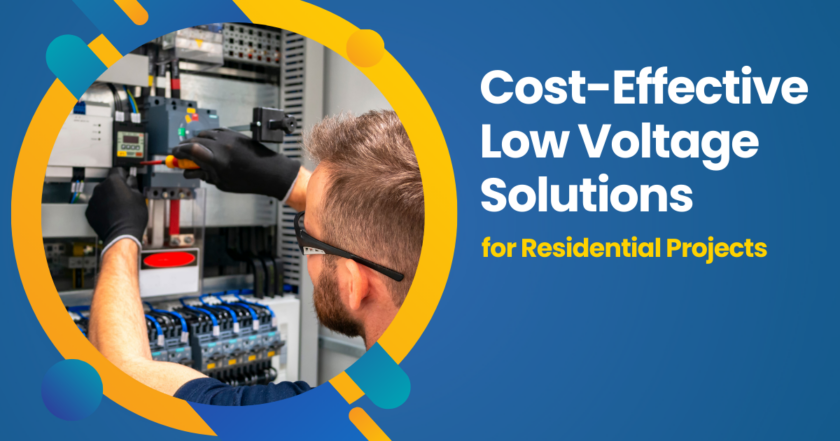 Cost-Effective Low Voltage Solutions for Residential Projects