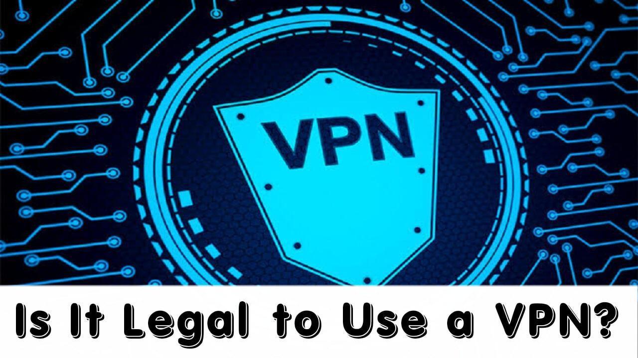 Is It Legal to Use a VPN?