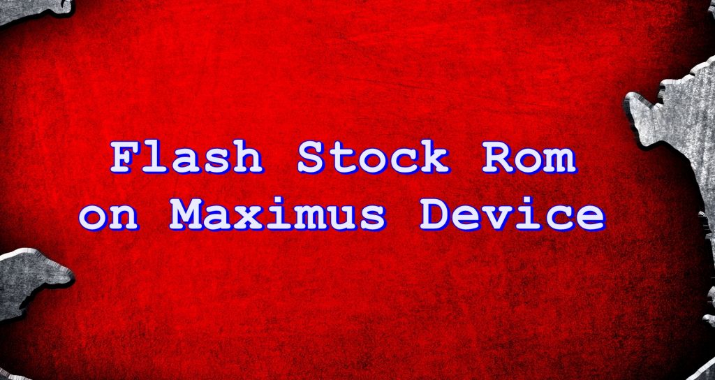 Flash Stock Rom on Maximus IX Kane