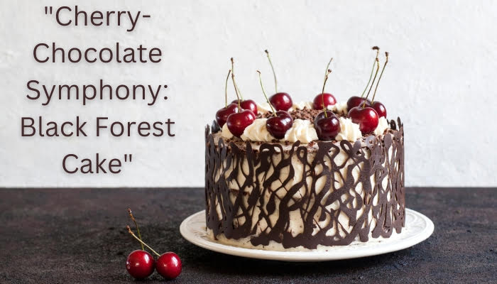 Cherry-Chocolate Symphony: Black Forest Cake